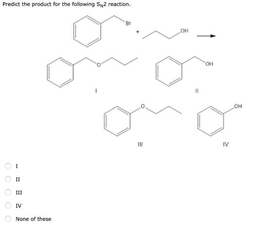 Predict the product for the following Sn2 reaction. ОН ОН ОООО O None of these
