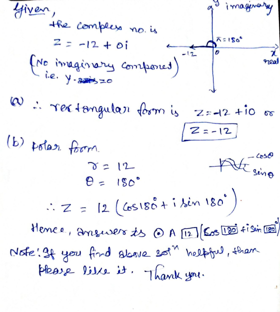 imaginary Given, the complex no. is z = -12 toi (No imaginary componed) y.30 ñolso x real ie rektangular form is 7=42 +io ZE-