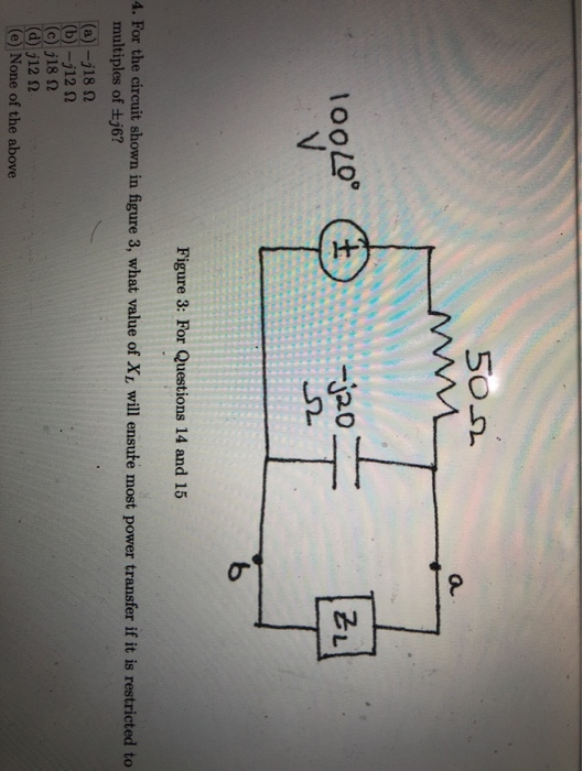 5002 } 0 2 100Le Ⓡ 100 javo Figure 3: For Questions 14 and 15 4. For the circuit shown in figure 3, what value of XL will ens