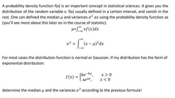 A probability density function f(x) is an important concept in statistical sciences. It gives you the distribution of the ran
