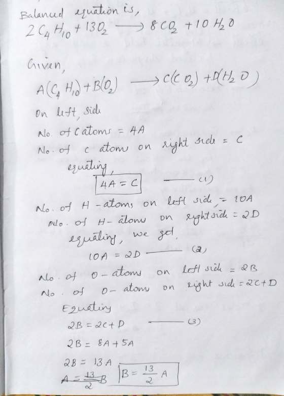 Balanced equation is, 2 C4 H 0 + 1302 8 CO₂ + 10 H₂O Given, cleo)+(H2O) ACG Hd+Blo) on left side on on No. of catoms = 4A No.