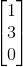 \begin{bmatrix} 1\\ 3\\ 0 \end{bmatrix}