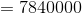 = 7840000