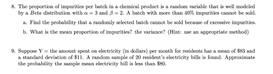 8. The proportion of impurities per batch in a chemical product is a random variable that is well modeled by a Beta distribut