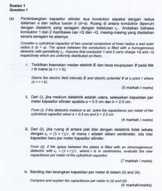 Soalan 1 Question 1 (a) Pertimbangkan kapasitor silinder dua konduktor sepaksi dengan radius dalaman a dan radius luaran b (b