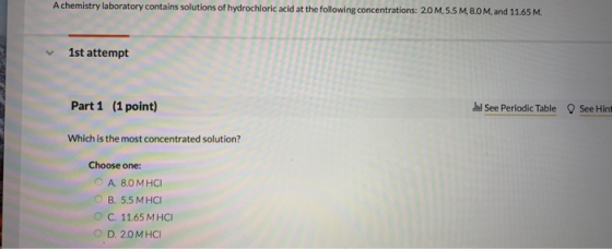 A chemistry laboratory contains solutions of hydrochloric acid at the following concentrations: 2.0M,5.5 M, 8.0 M, and 11.65
