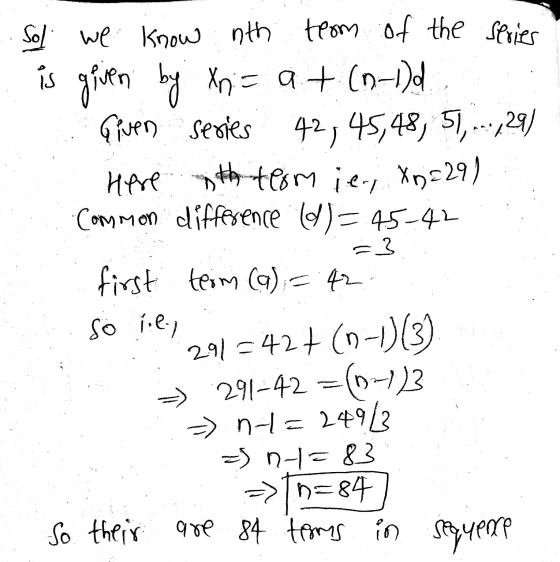 is = 3 Sol we know nth team of the series is given by xn= a + (n-1)d Given series 42, 45,48, 51, ..., 29) Here th tlom je, Xo