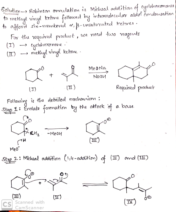 Solution Robinson annulation is Micheal addition of cyclohexanones to mettryl vinyl ketone followed by intramolecular abdol c