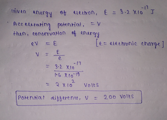 viven energy of cettron, E = 3.2x10 ] Accelerating potential, = V then, conservation of energy Les elecmonic charge) ev V E e