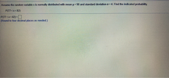 Assume the random variable x is normally distributed with mean p = 90 and standard deviation o = 4. Find the indicated probab