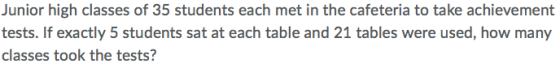 Junior high classes of 35 students each met in the cafeteria to take achievement tests. If exactly 5 students sat at each table and 21 tables were used, how many classes took the tests?