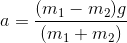 a = (m1 – m2) (mı + m2) 7