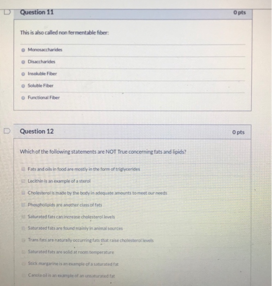 D Question 11 O pts This is also called non fermentable fiber: Monosaccharides Disaccharides Insoluble Fiber Soluble Fiber Fu