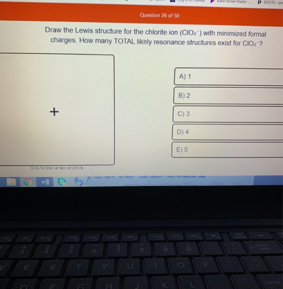 - Kane Brown Radio P BOOTS - Question 26 of 50 Draw the Lewis structure for the chlorite ion (CIO 2 ) with minimized formal c