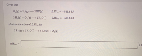 Given that H,() +F,() 2 HF(8) 2 H,(8) + O2(8) + 2H,0(1) AH:n = -546.6 kJ AHan = -571.6 kJ calculate the value of AHin for 2F%