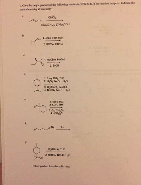 1. Give the major product of the following reactions, write NR. if no reaction happens. Indicate the stereochemistry if neces