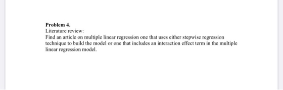 Problem 4. Literature review: Find an article on multiple linear regression one that uses either stepwise regression model or