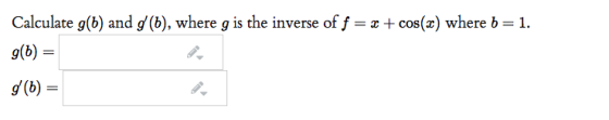 Calculate g(b) and (b), where g is the inverse of f = x + cos(x) where b = 1. 96) = g(6) =