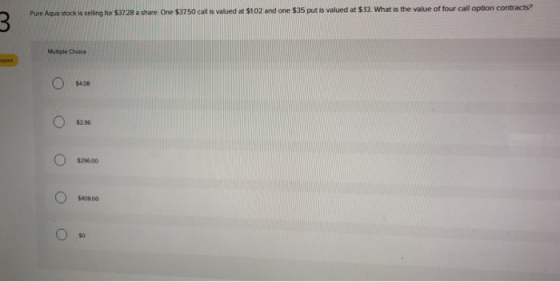 Pure Aqua stock seling for $3728 a share One $3750 call is valued at $102 and one $35 put is valued at $13. What is the value