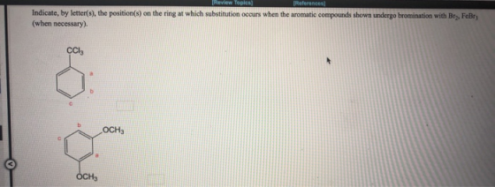 Indicate, by letter(s), the position(s) on the ring at which substitution occurs when the aromatic compounds shown undergo br
