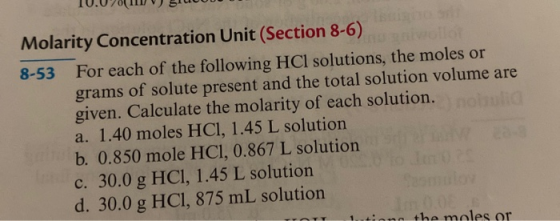 10.07015 Molarity Concentration Unit (Section 8-6) 8-53 For each of the following HCl solutions, the moles or grams of solute