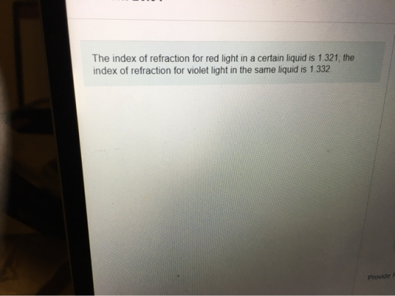 The index of refraction for red light in a certain liquid is 1.321, the index of refraction for violet light in the same liqu