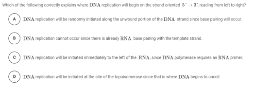 Which of the following correctly explains where DNA replication will begin on the strand oriented 5 3, reading from left to