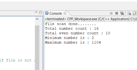 console X terminated> CPP Workspace.exe [C/C++ Application] CAU Total number count 16 Total even number count : 10 Maximum number is: 1104 if file is not