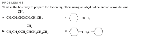 PROBLEM 61 What is the best way to prepare the following ethers using an alkyl halide and an alkoxide ion? CH3 а. CH-CH,CHOCH