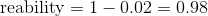 \textup{reability}=1-0.02=0.98