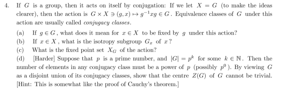 4. If G is a group, then it acts on itself by conjugation: If we let X = G (to make the ideas clearer), then the action is Gx