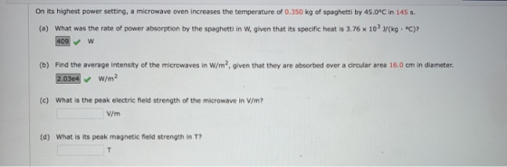 On its highest power setting, a microwave oven increases the temperature of 0.350 kg of spaghetti by 45.0°C in 145 s. (a) Wha
