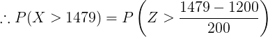 \large \therefore P(X > 1479) = P\left (Z > \frac{1479-1200}{200} \right )