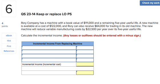 Check my work QS 23-14 Keep or replace LO P5 points Rory Company has a machine with a book value of $111,000 and a remaining