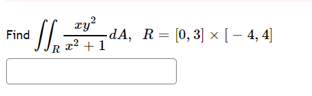 xy? Find Slip -dA, R= [0, 3] x [ – 4,4 R x2 + 1