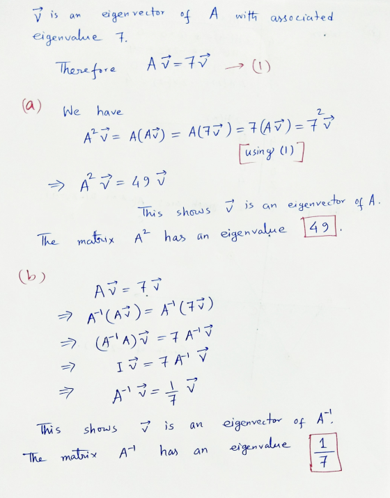an eigen vector of A with associated j is eigenvalue 7. Therefore A J = 78 (1) (a) We have 2 A’ v = A(AV) = A(7) = 7(Av) = 7