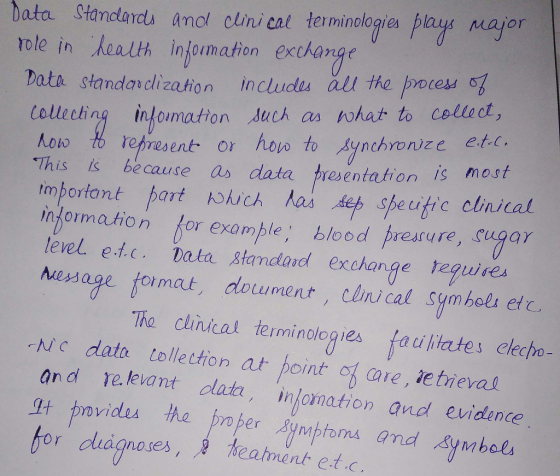 Data Standards Anol ouni eat terminologies plays major Yole in health information exchinge bata standarclization ncludts al the pooces of telle eling intornation ,AucA oa hat, to ce.Uo ct, epresent or hoo to Aynchronize et This is because as data tresentation is njorma.fion for exomple blood prearure, cupar level et.c. Data tanda exchange tegure age foi mat, doument clnical Symbols etc. The clinkat terminologies fad linates elecho Nc data tolletton at point of are, ie treval and re.levant dlata, inlomation and evidence for diagnoses, .ฐ teatment etて
