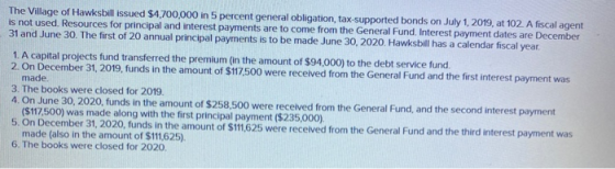 The Village of Hawksbill issued $4,700,000 in 5 percent general obligation, tax-supported bonds on July 1, 2019, at 102. A fi