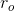 r_o