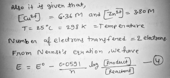 Also it is given that, [cu2t] = 6.36m and [Zn2+] = 380m T= 25°C = 298K =Temperature Number of electrons transfered = 2 electi