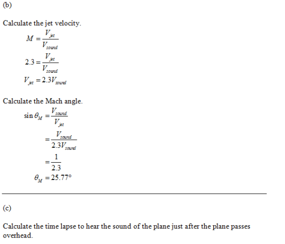 Calculate the jet velocity V. SOLNA 2.3-t V. Calculate the Mach angle. sin θ,,-sound sownd 2.3 sowa 2.3 θ,-25.770 Calculate the time lapse to hear the sound of the plane just after the plane passes