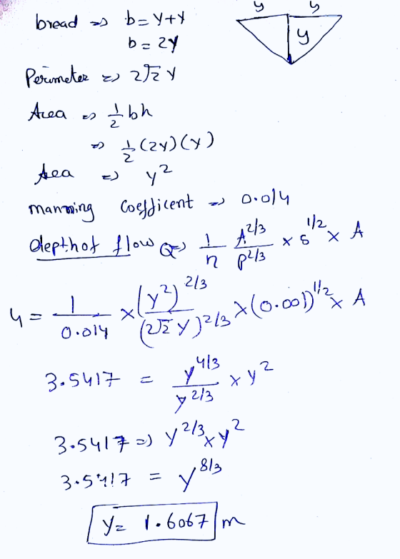 y Is y bh 2 sea =) y? (už y)2137(0.00)ZA bread as b=yty =zy Perimeter e) Zry Area (20) (0) manning coefficent 0.014 depth of