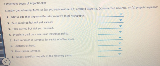 Classifying Types of Adjustments Classify the following items as (a) accrued revenue, (b) accrued expense, (c) unearned reven