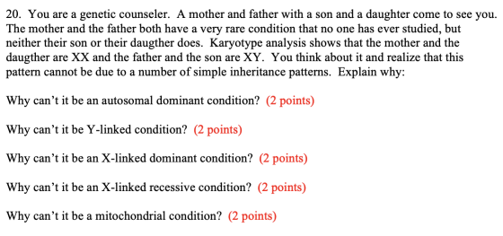 20. You are a genetic counseler. A mother and father with a son and a daughter come to see you. The mother and the father bot