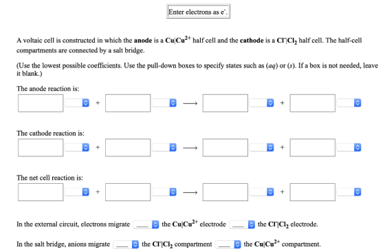 Enter electrons as e. A voltaic cell is constructed in which the anode is a Cu Cu2+ half cell and the cathode is a CF|Cl, hal