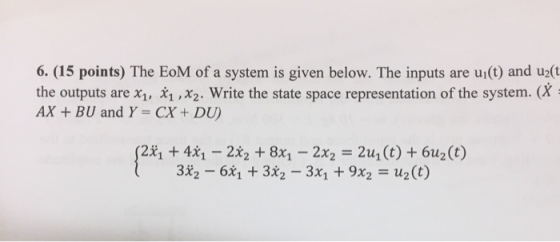 6. (15 points) The EoM of a system is given below. The inputs are u(t) and u2(t the outputs are x1, , x2. Write the state spa