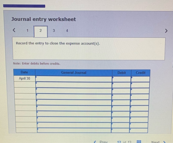 Journal entry worksheet < 1 2 2. 3 4 Record the entry to close the expense account(s). Note: Enter debits before credits. Dat