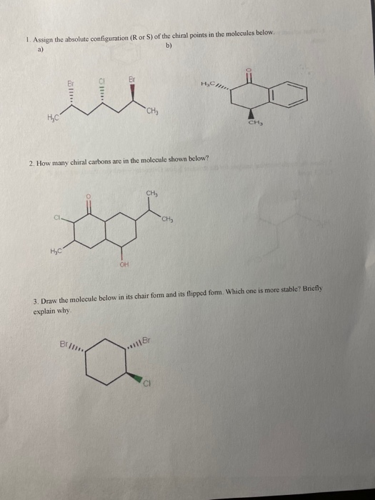 1. Assign the absolute configuration (Ror S) of the chiral points in the molecules below. 2. How many chiral carbons are in t