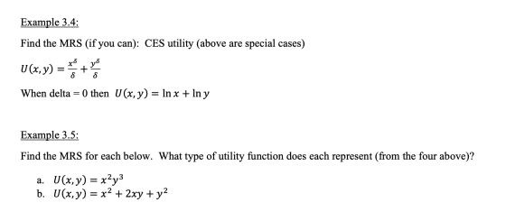 Example 3.4: Find the MRS (if you can): CES utility (above are special cases) U(x,y) = 0 + When delta = 0 then U(x, y) = ln x