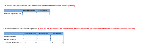 3. Calculate cost per equivalent unit. (Round cost per Equivalent Unit to 5 decimal places.) Direct Materials Conversion Cost